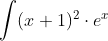 \int (x+1)^{2} \cdot e^{x}